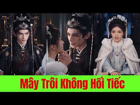 Mây Trôi Không Hối Tiếc - Full Trọn Bộ