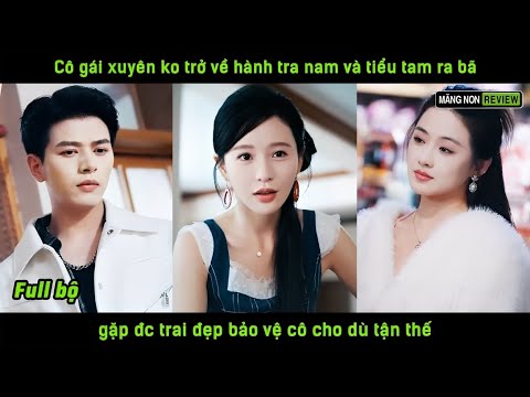 Cô gái xuyên ko trở về hành tra nam và tiểu tam ra bã gặp đc trai đẹp bảo vệ cô cho dù tận thế