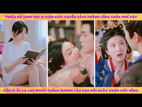 Xuyên thành công chúa phế vật gả cho nhiếp chính vương tàn bạo muốn giết mình