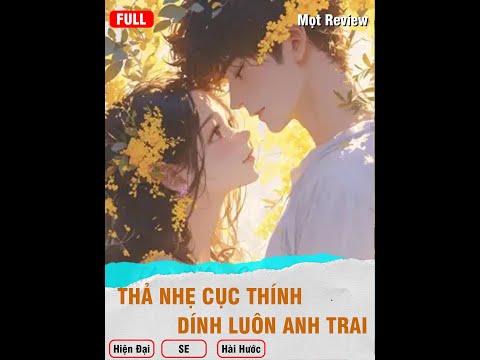 THẢ NHẸ CỤC THÍNH, DÍNH LUÔN ANH TRAI ( Full) | Mọt Review | Hiện Đại - Hài Hước - SE
