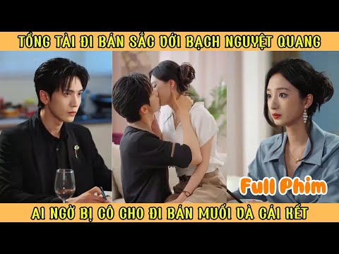 Tổng Tài Đi Bán Sắc Với Bạch Nguyệt Quang - Ai Ngờ Bị Cô Cho Đi Bán Muối Và Cái Kết