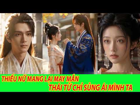 Thiếu Nữ Mang Lại May Mắn, Thái Tử Chỉ Sủng Ái Mình Ta - Trọn Bộ