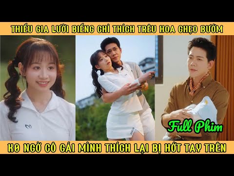 Thiếu Gia Chỉ Thích Trêu Hoa Ghẹo Bướm - K0 Ngờ Cô Gái Mình Thích Lại Bị Hớt Tay Trên