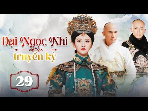 ĐẠI NGỌC NHI TRUYỀN KỲ - Tập 29 | Phim Ngôn Tình Cổ Trang Cực Hot - SENTV VietNam