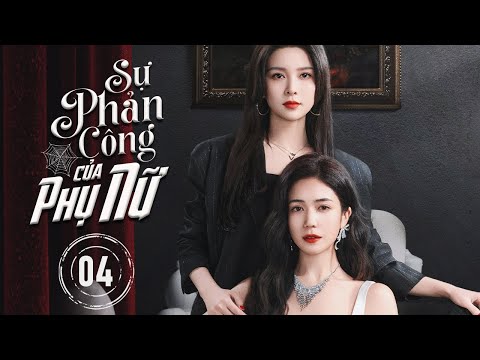 SỰ PHẢN CÔNG CỦA PHỤ NỮ - Tập 04 | Siêu Phẩm Phim Hiện Đại Báo Thù Hấp Dẫn Nhất 2025 | SenTV VietNam