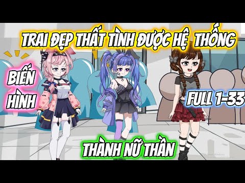 Trai Đẹp Thất Tình Được Hệ Thống Biến Hình Thành Nữ Thần Full 1-33