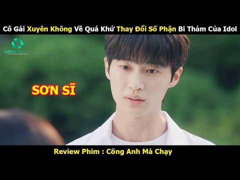 Cô Gái Xuyên Không Về Qúa Khứ Thay Đổi Số Phận Bi Thảm Của Idol - Review Phim hàn