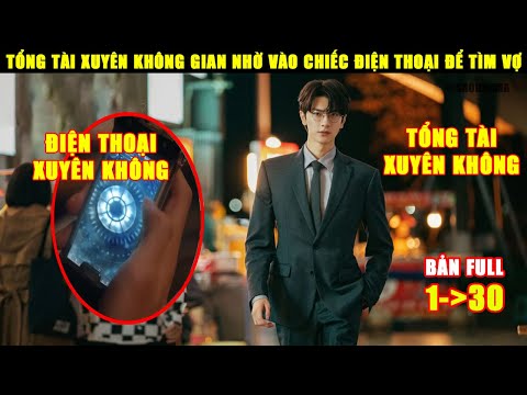 Tổng Tài Xuyên Không Gian Nhờ Vào Chiếc Điện Thoại Để Cứu Vợ | Review Phim Hay