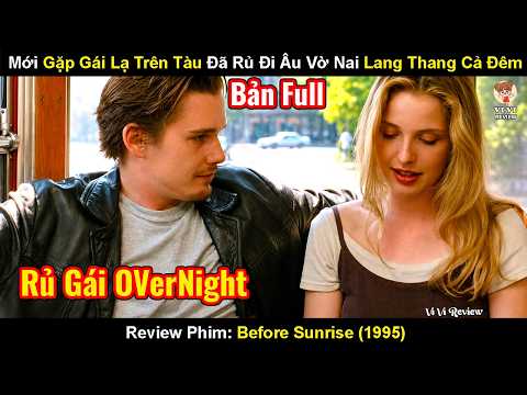 Review Phim: Thanh Niên Vừa Gặp Gái Đẹp Trên Tàu Đã Rủ Đi Âu Vờ Nai  | Before Sunrise (1995)