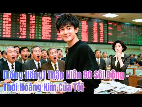 Về lại 1990,chàng trai nghèo bị săn đuổi ngay từ đầu – nhưng nhớ hết biến động thị trường#260320fqB2