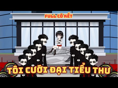 [ Full Có Kết ] Tôi Cưới Đại Tiểu Thư