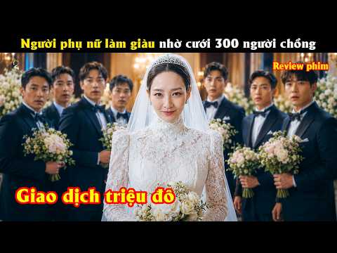 [Review Phim] Người phụ nữ làm giàu nhờ cưới 300 người chồng