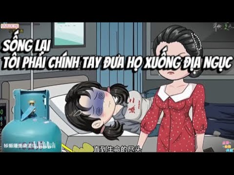 Sống Lại ... Tôi Phải Chính Tay Đưa Họ Xuống ĐỊA NGỤC | Lê Tính