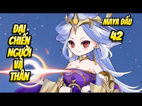 Đại Chiến Người Và Thần | Tập 42 - Maya Đấu | Great Sub