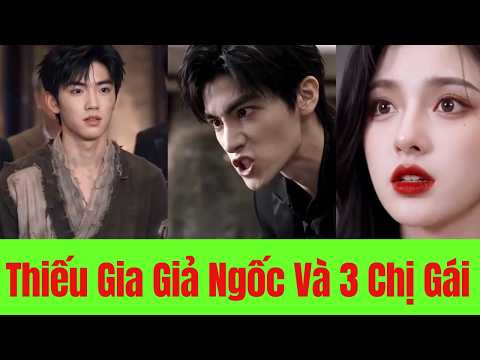 Thiếu Gia Giả Ngốc Và 3 Chị Gái - Full Trọn Bộ