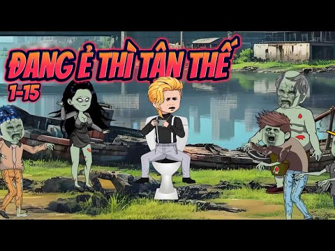 ĐANG Ẻ THÌ TẬN THẾ | Tập 1~15 || Great Sub