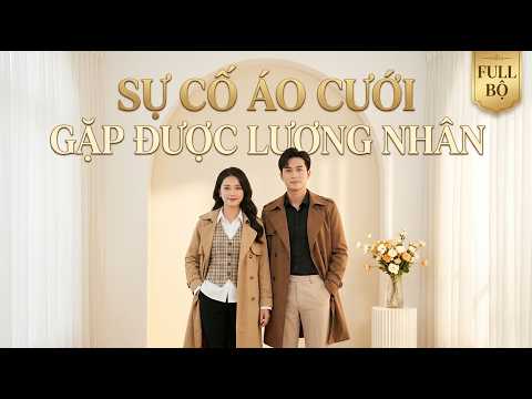 Đến khi cô gái không muốn kết hôn nữa thì tên bạn trai mới hối hận Full trọn bộ
