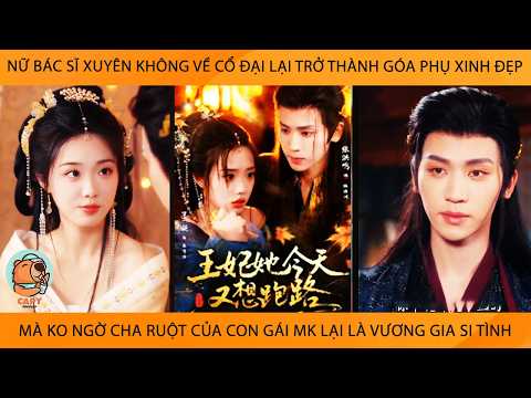 Nữ Bác Sĩ Xuyên Ko Thành Goá Phụ Xinh Đẹp Mà Ko Ngờ Cha Ruột Của Con Gái Mk Lại Là Vương Gia Si Tình