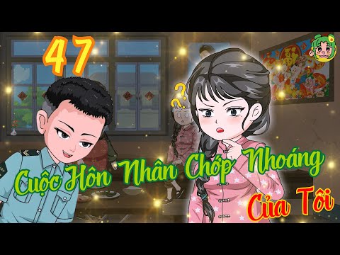 TẬP 47 - Cuộc Hôn Nhân Chớp Nhoáng Của Tôi  | Bơ Review