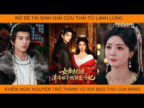 Nữ Đế Tái Sinh Cứu Thái Tử LạnhLùng Khiến Ngài Can Tâm Tình Nguyện Trở Thành Vũ Khí Báo Thù Của Nàng
