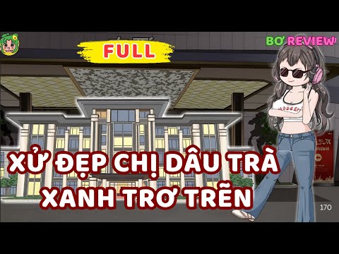 Full Bộ | Xử Đẹp Chị Dâu Trà Xanh Trơ Trẽn | Bơ Rì Viu Official