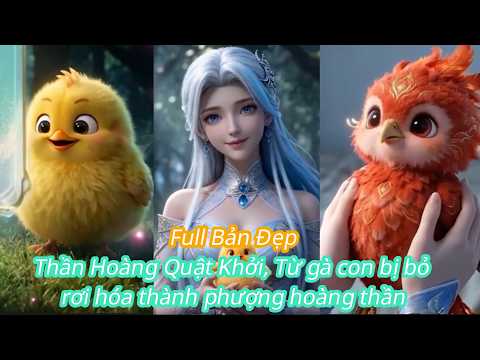 Thần Hoàng Quật Khởi, Từ gà con bị bỏ rơi hóa thành phượng hoàng thần Full Bản Đẹp [Review Phim]