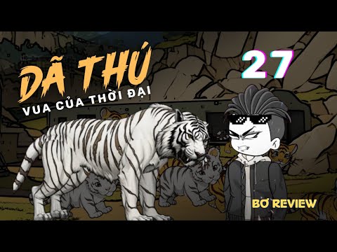 Tập 27 | Vua Của Thời Đại Dã Thú | Bơ Review