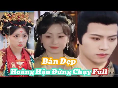 Hoàng Hậu Đừng Chạy Full Bản Đẹp [Review Phim]