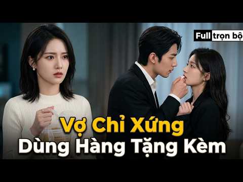 Vợ Chỉ Xứng Dùng Hàng Tặng Kèm full trọn bộ