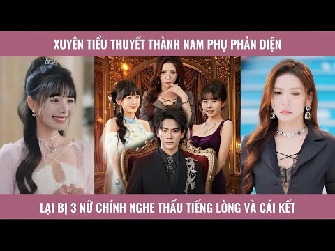 Xuyên tiểu thuyết thành nam phụ phản diện lại bị 3 nữ chính nghe thấu tiếng lòng và cái kết