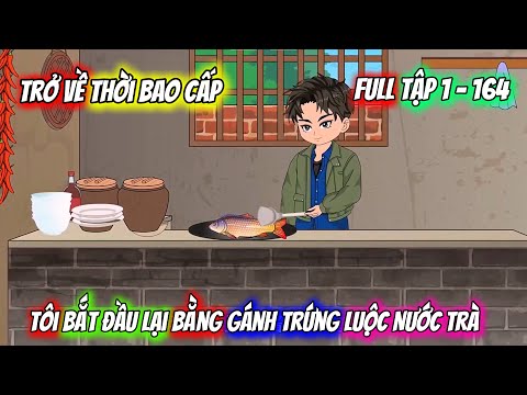 Full End | Trở Về Thời Bao Cấp, Tôi Bắt Đầu Lại Bằng Gánh Trứng Luộc Nước Trà |Vietsub Tái Sinh