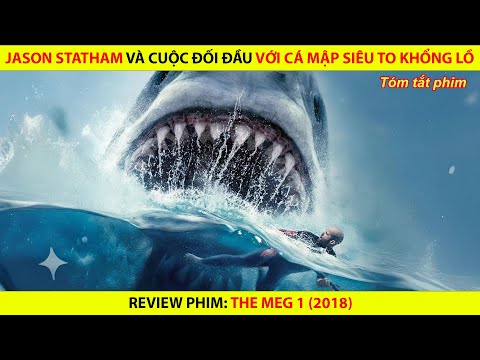 [REVIEW PHIM] Jason Statham Và Cuộc Đối Đầu Với Cá Mập Siêu To Khổng Lồ Megalodon || The Meg 1
