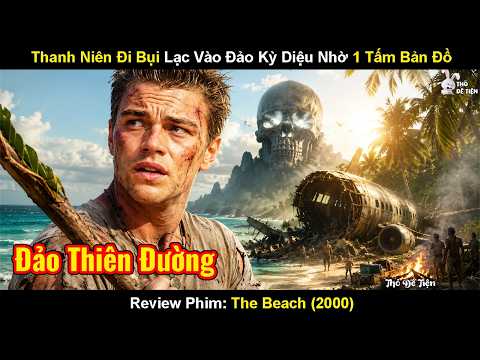 Review Phim: Thanh Niên Đi Bụi Lạc Vào Đảo Kỳ Diệu Nhờ 1 Tấm Bản Đồ | The Beach (2000)