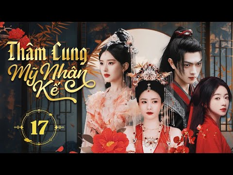 THÂM CUNG MỸ NHÂN KẾ - Tập 17 | Siêu Phẩm Cổ Trang Cung Đấu 2024 | Triệu Lộ Tư, Bạch Lộc, Hứa Khải