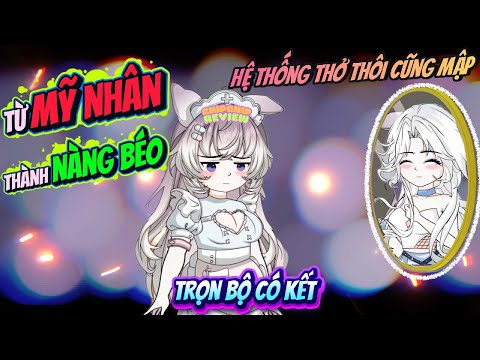 Hệ Thống Ăn Chực Từ Mỹ Nữ Thành Nàng Béo | Full Có Kết |  ChipChip Review