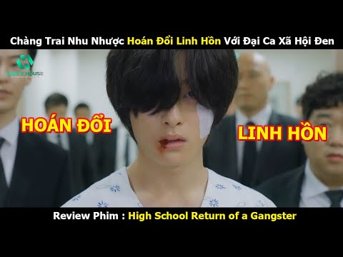 Chàng Trai Nhu Nhược Hoán Đổi Linh Hồn Với Đại Ca Xã Hội Đen - Review Phim Hàn