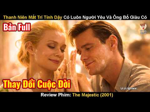 Thanh Niên Vừa Mất Trí Tỉnh Dậy Có Luôn Người Yêu Và Ông Bố Giàu Có | Review Phim: The Majestic