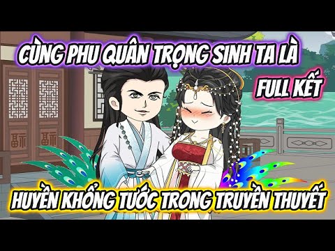 Cùng Phu Quân Trọng Sinh Ta Là Huyền Khổng Tước Trong Truyền Thuyết Full Có Kết