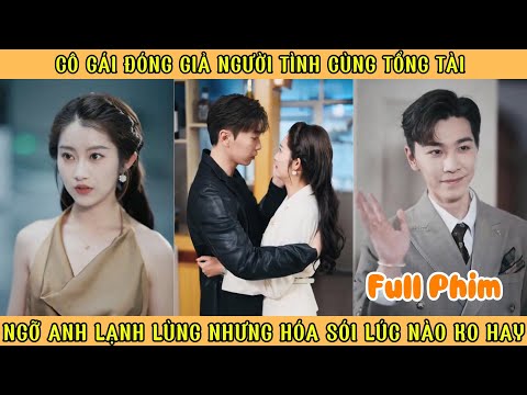 Cô Gái Đóng Giả Người Tình Cùng Tổng Tài - Ngỡ Anh Lạnh Lùng Nhưng Hóa Sói Lúc Nào Không Hay
