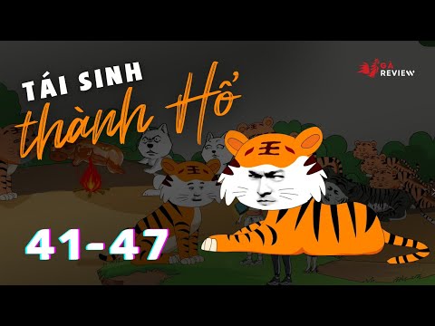 Tập 41 - 47 | Tái Sinh Thành Hổ | Gà Review