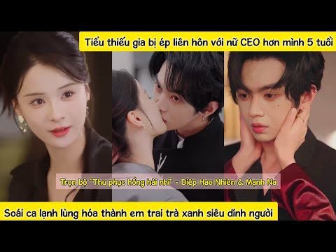 Liên hôn trong giới hào môn, cuộc chiến ngọt ngào giữa "nữ tổng tài" quyến rũ và “em trai” đáng yêu