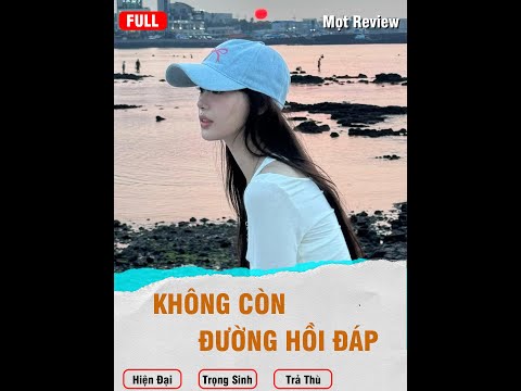 Không Còn Đường Hồi Đáp (Full) | Mọt Review | Trọng Sinh_Trả Thù_Hiện Đại