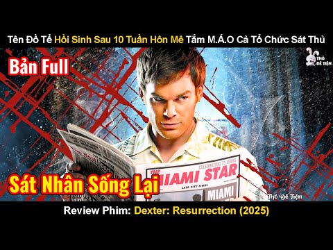 Tên Đồ Tể Hồi Sinh Sau 10 Tuần Hôn Mê Tắm M.Áo Cả Tổ Chức Sát Thủ| Review Phim: Dexter Resurrection