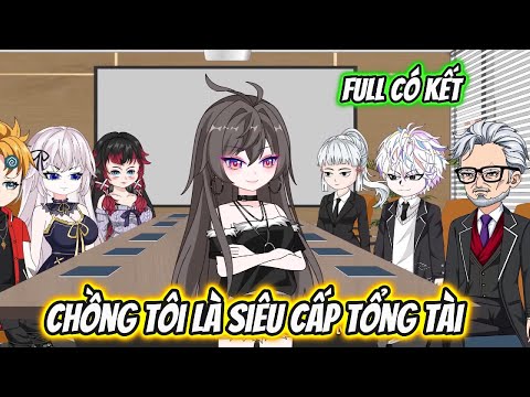 Chồng Tôi Là Siêu Cấp Tổng Tài Full Có Kết