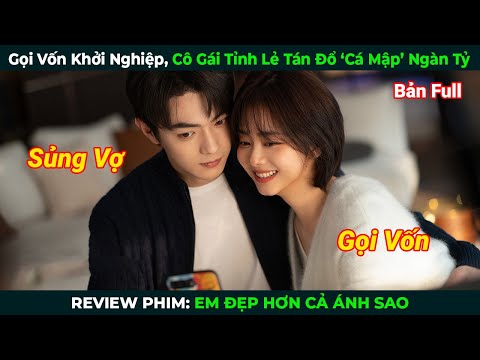 [Review Phim] Gọi Vốn Khởi Nghiệp, Cô Gái Tỉnh Lẻ Tán Đổ 'Cá Mập' Ngàn Tỷ | Em Đẹp Hơn Cả Ánh Sao