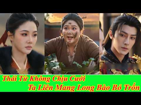 Thái Tử Không Chịu Cưới, Ta Liền Mang Long Bào Bỏ Trốn - Full Trọn Bộ