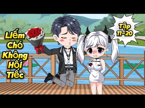 (TẬP 11-20) LIẾM CHÓ KHÔNG HỐI TIẾC | Great Sub