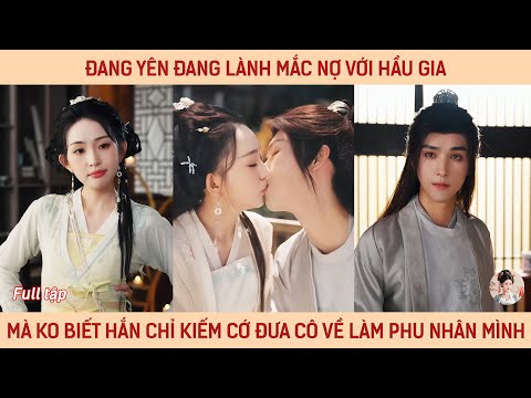 Đang yên đang lành mắc nợ với hầu gia mà ko biết hắn chỉ kiếm cớ đưa cô về làm phu nhân mình