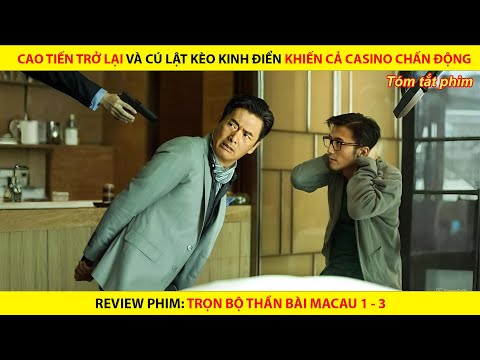 CAO TIẾN TRỞ LẠI VÀ CÚ LẬT KÈO KINH ĐIỂN KHIẾN CẢ CASINO CHẤN ĐỘNG || TRỌN BỘ THẦN BÀI MACAU