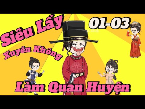 Siêu Lầy Xuyên Không Thành Quan Huyện | Tập 01- 03  | ChipChip Revieww